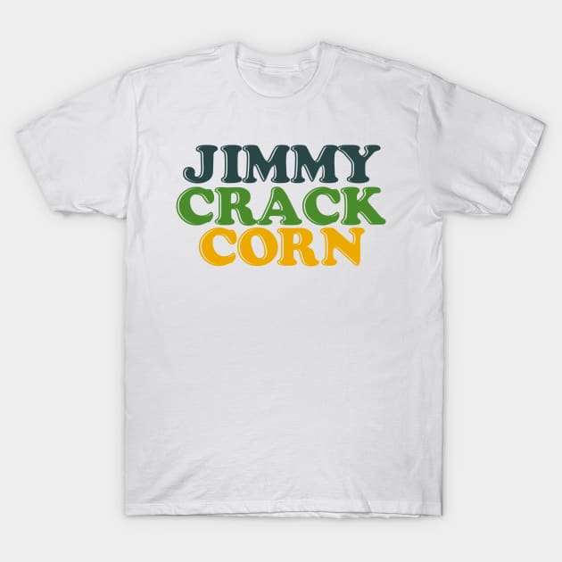 Jimmy Crack Corn T-Shirt by nickbuccelli